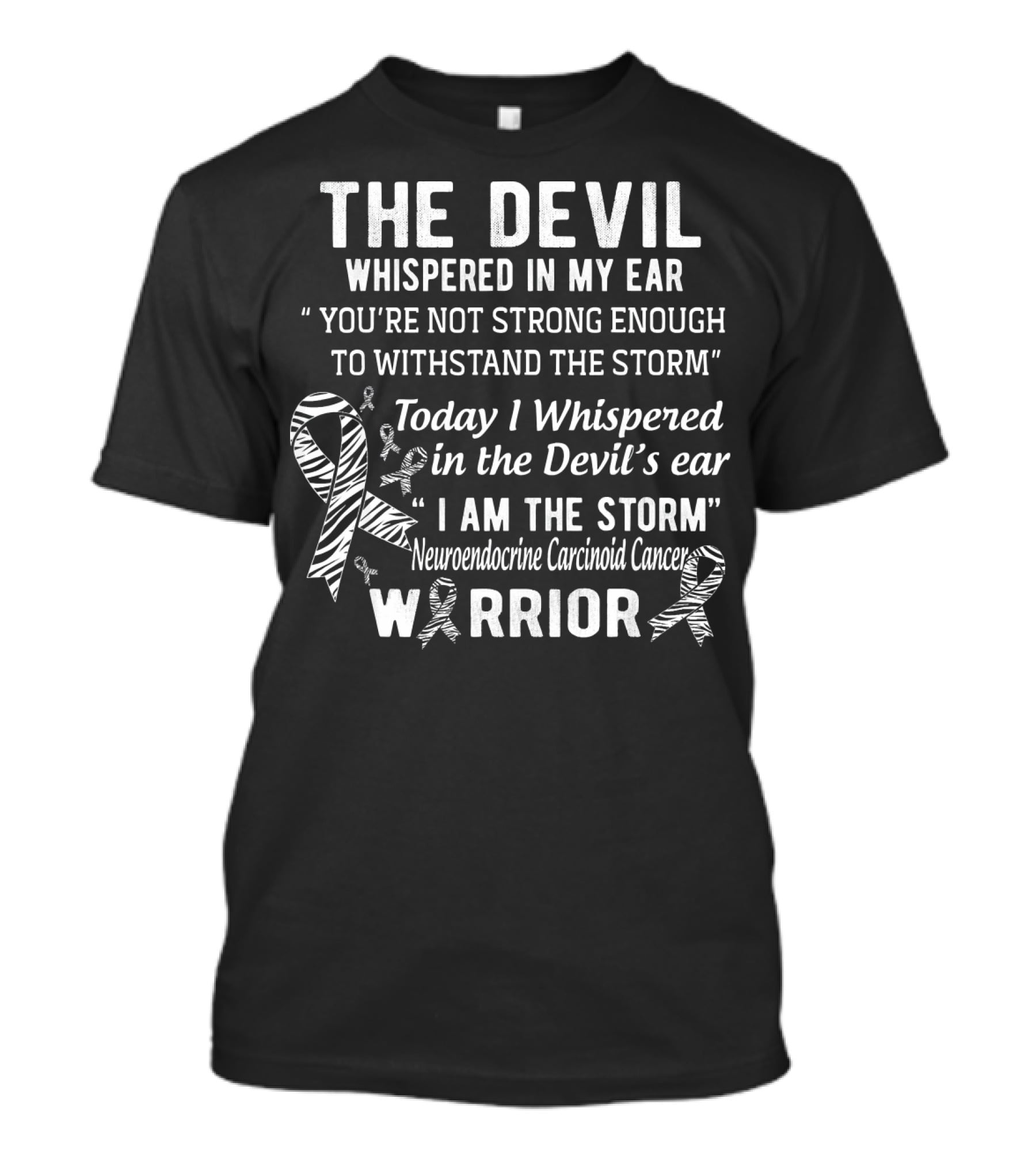 The Devil Whispered You're Not Strong Enough I Am The Storm Neuroendocrine Carcinoid Cancer Warrior T-Shirt