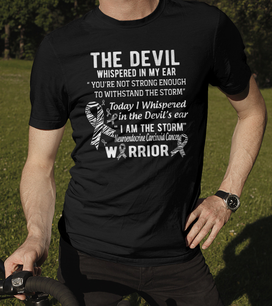 The Devil Whispered You're Not Strong Enough I Am The Storm Neuroendocrine Carcinoid Cancer Warrior T-Shirt