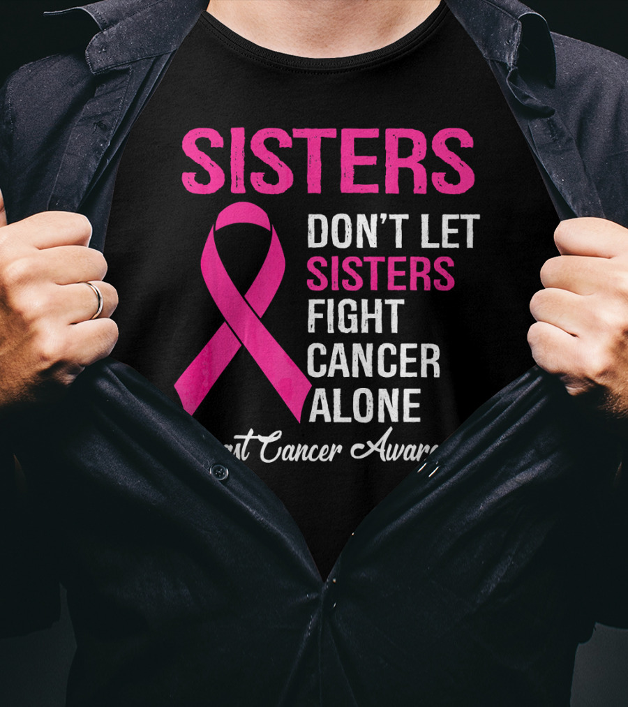 Sisters Don't Let Sisters Fight Cancer Alone Breast Cancer Awareness T-Shirt