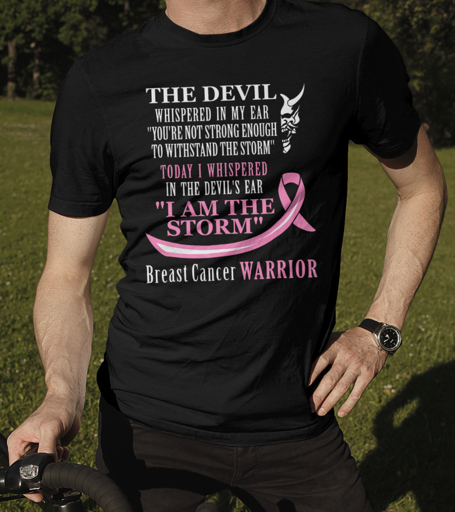 The Devil Whispered Breast Cancer Warrior I Am The Storm T-Shirt