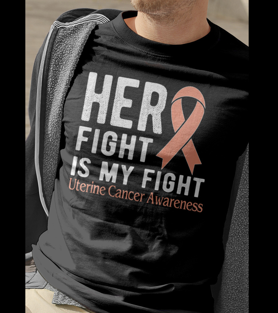 HER FIGHT IS MY FIGHT Uterine Cancer Awareness T-Shirt