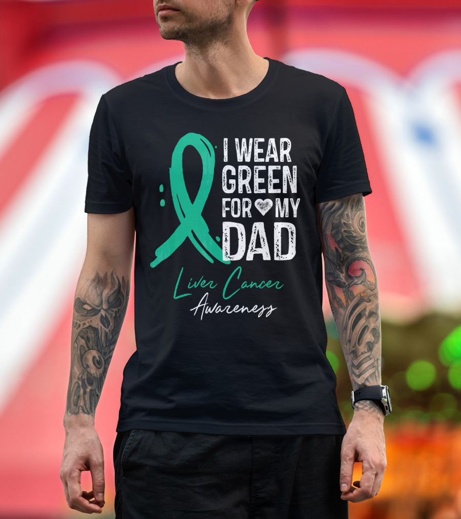 I Wear Green for My Dad Liver Cancer Awareness T-Shirt