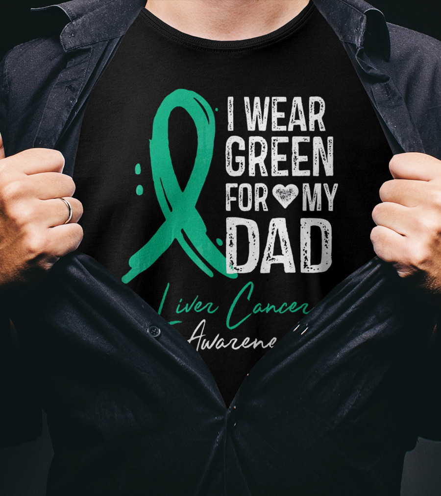I Wear Green For My Dad Liver Cancer Awareness T-Shirt