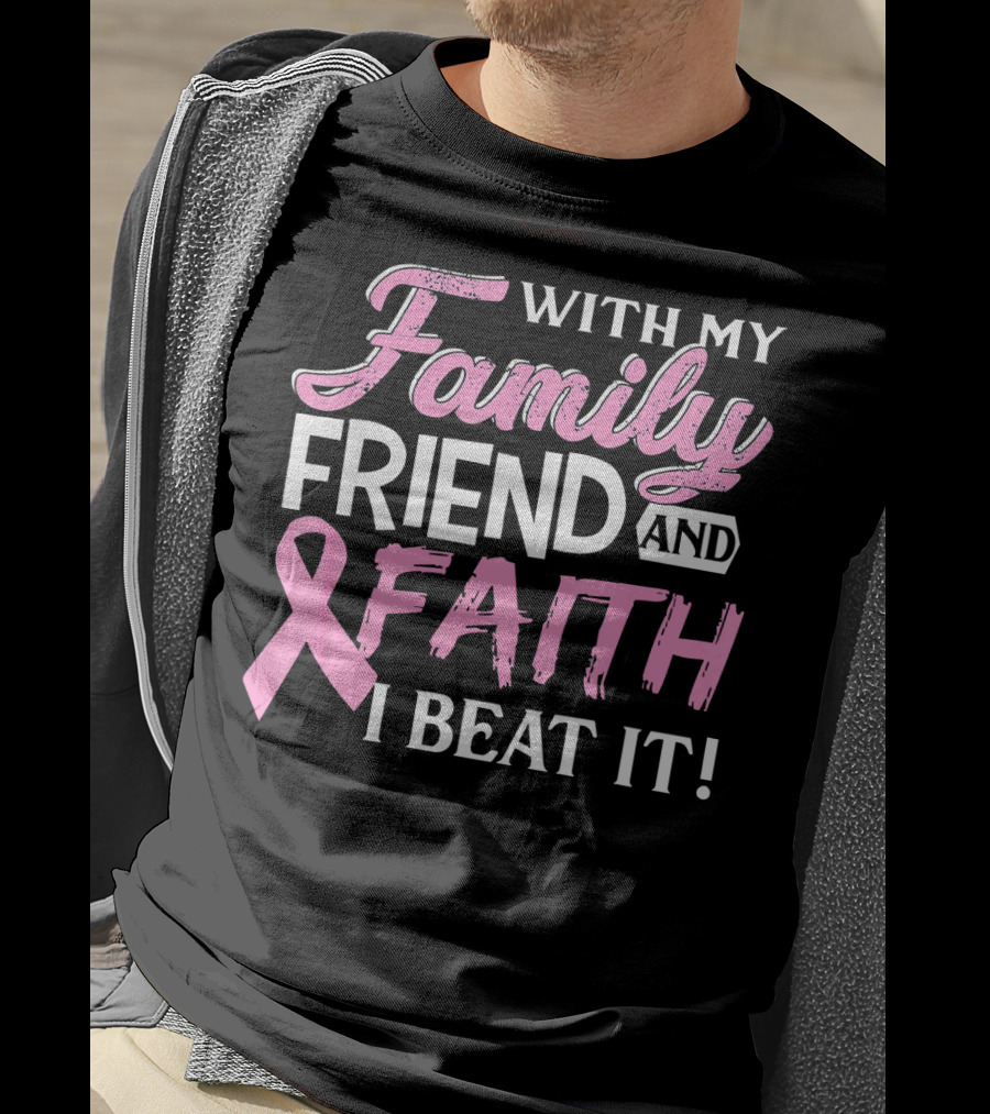 With My Family Friend And Faith I Beat It Breast Cancer Surviving T-Shirt
