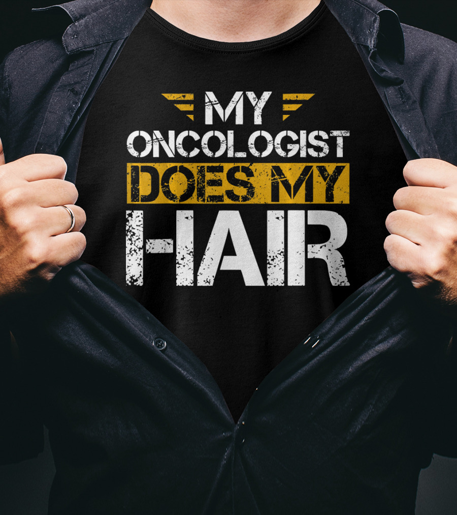 My Oncologist Does My Hair Cancer Awareness T-Shirt
