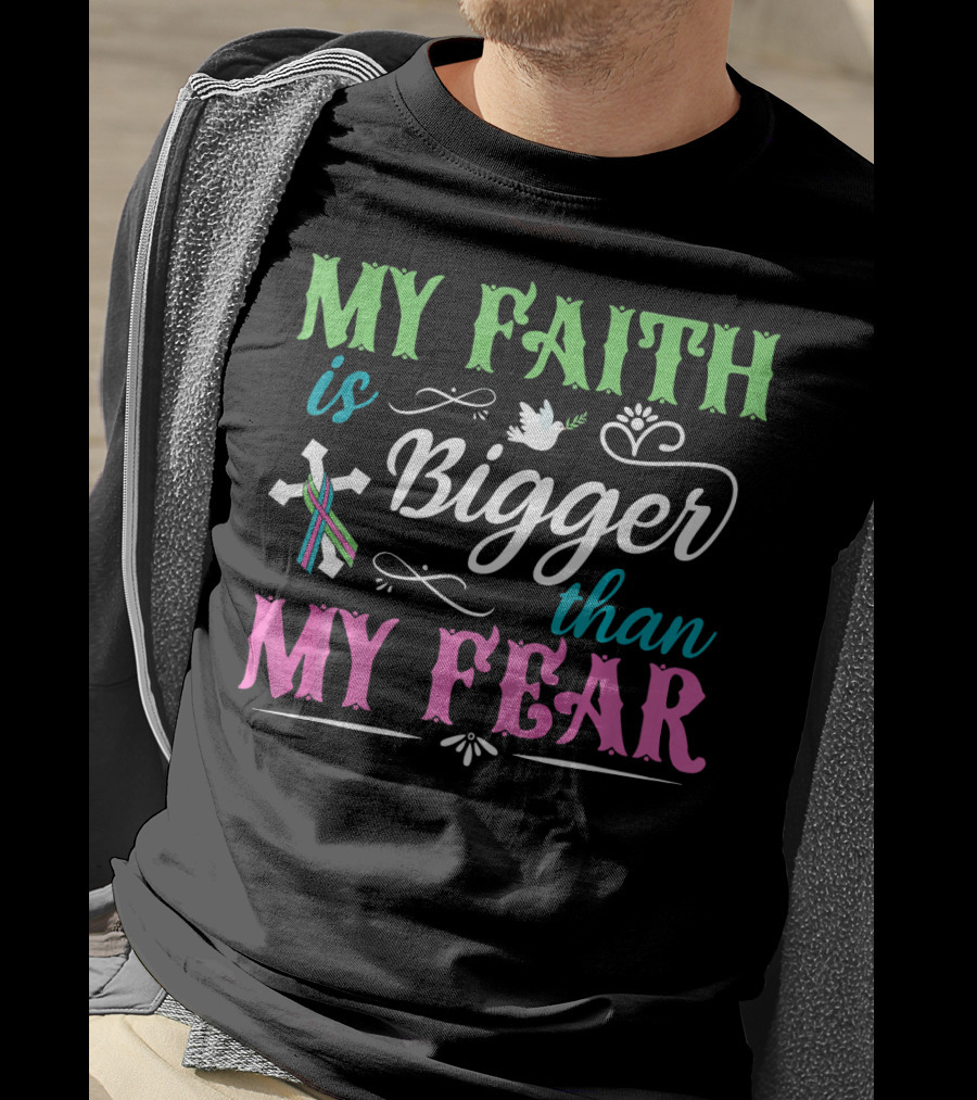 My Faith Is Bigger Than My Fear Metastatic Breast Cancer For Chris T-Shirt