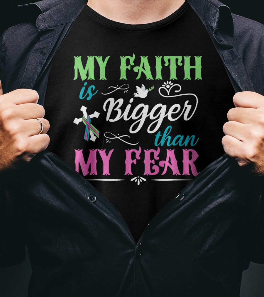 My Faith Is Bigger Than My Fear Metastatic Breast Cancer For Chris T-Shirt