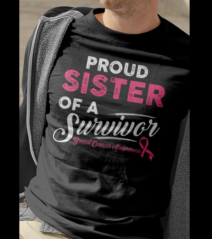 Proud Sister Of A Survivor Breast Cancer Awareness T-Shirt