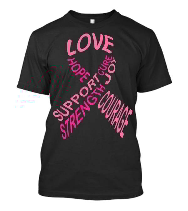 Breast Cancer Awareness Love Hope Cure Joy Support Strength Courage T-Shirt