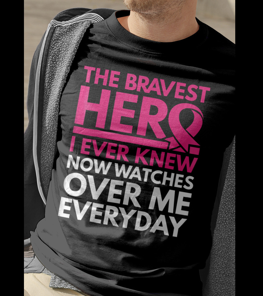 The Bravest Hero Breast Cancer Awareness Now Watches Over Me Everyday T-Shirt