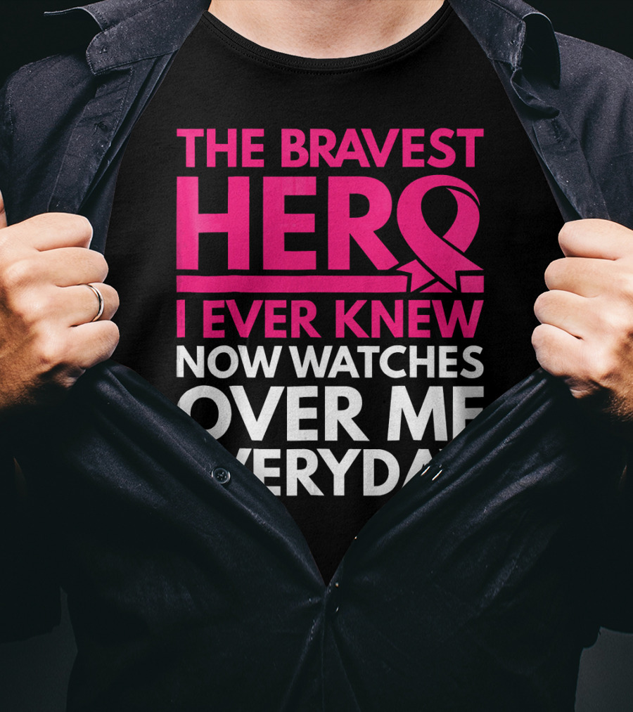 The Bravest Hero Breast Cancer Awareness Now Watches Over Me Everyday T-Shirt