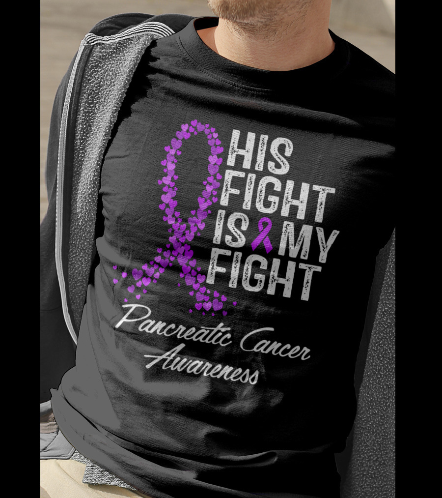 His Fight Is My Fight Pancreatic Cancer Awareness T-Shirt