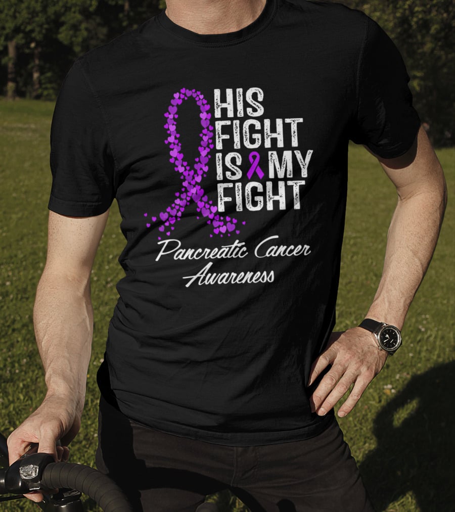 His Fight Is My Fight Pancreatic Cancer Awareness T-Shirt