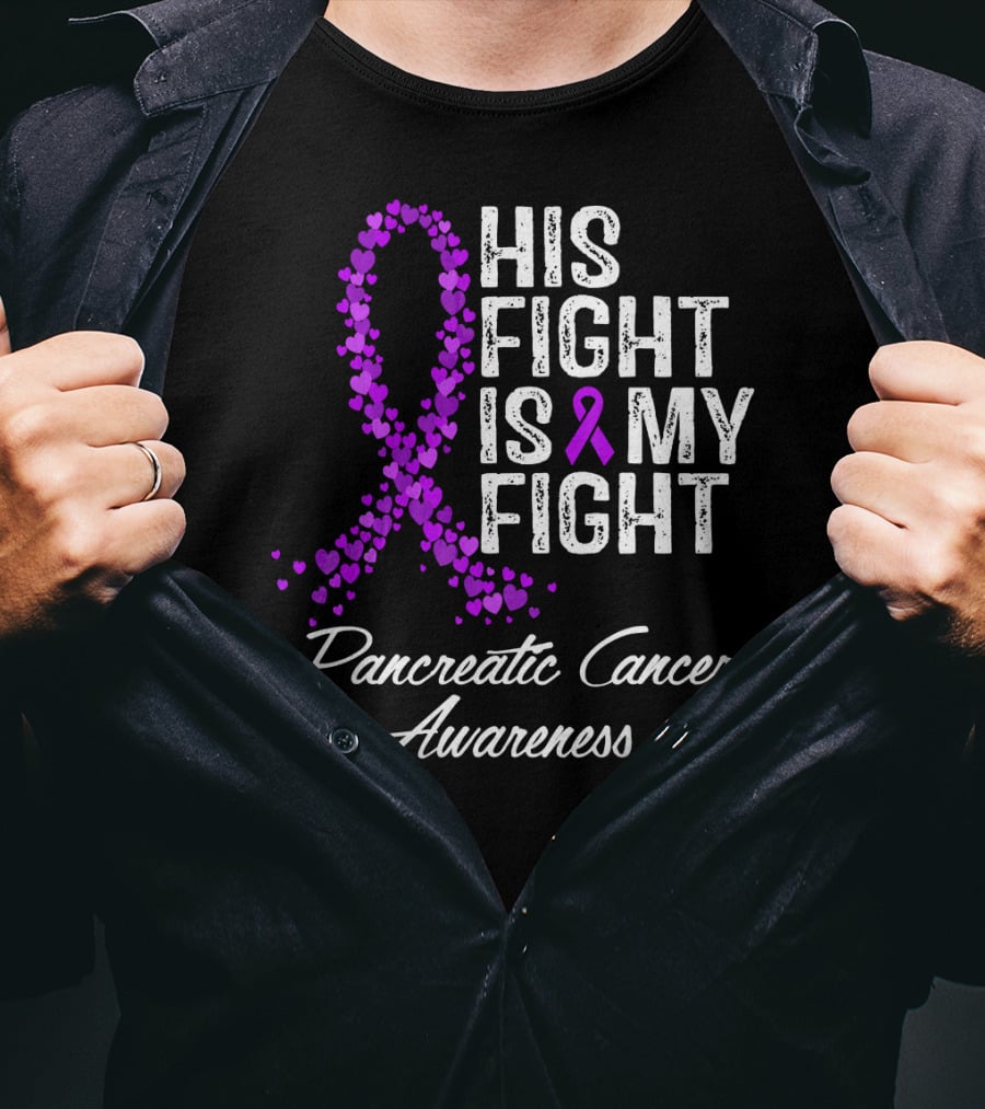 His Fight Is My Fight Pancreatic Cancer Awareness T-Shirt