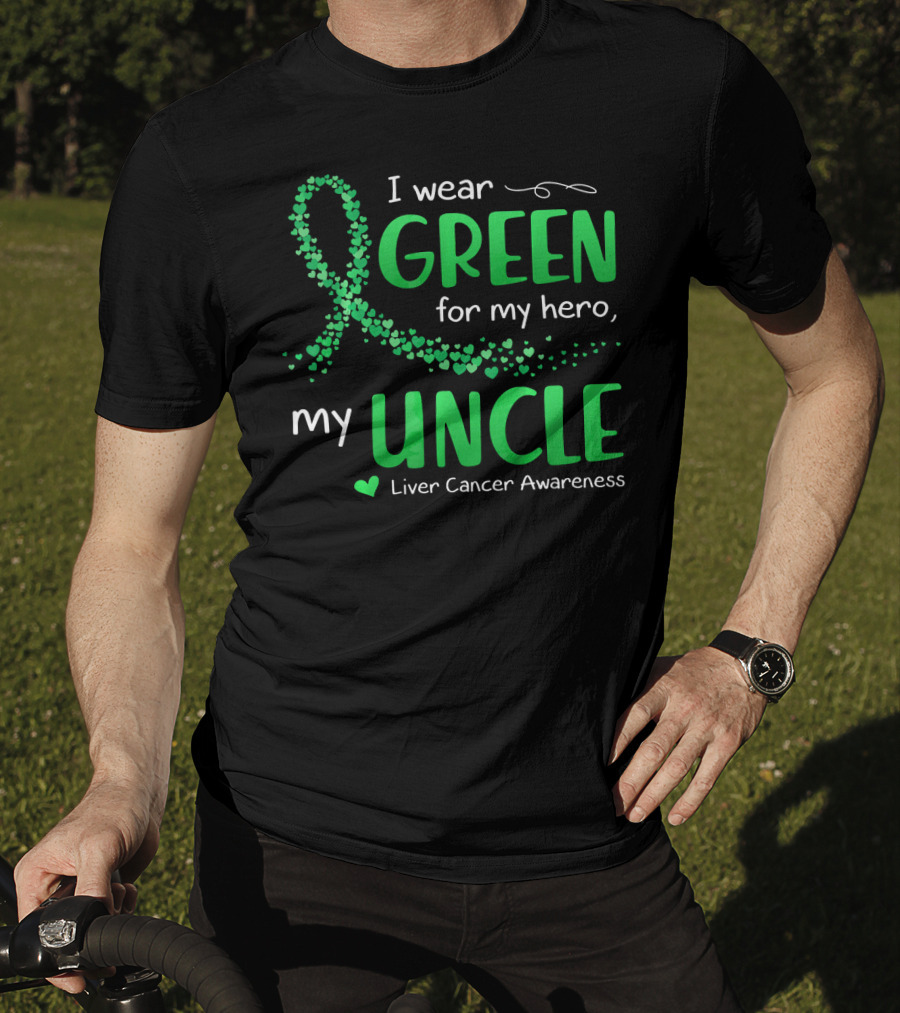 I Wear Green For My Hero Uncle Liver Cancer Awareness T-Shirt