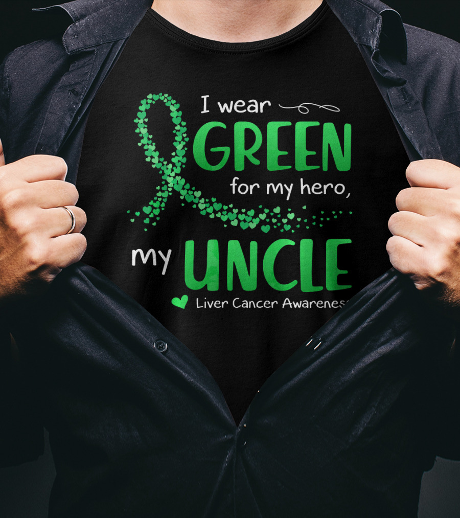 I Wear Green For My Hero Uncle Liver Cancer Awareness T-Shirt