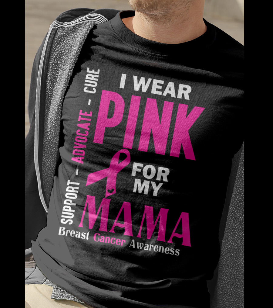 I Wear Pink For My Mama Breast Cancer Awareness Advocate Cure Support T-Shirt