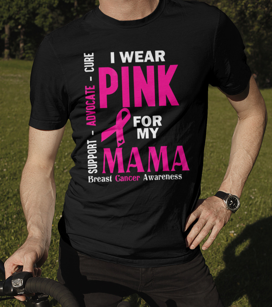 I Wear Pink For My Mama Breast Cancer Awareness Advocate Cure Support T-Shirt