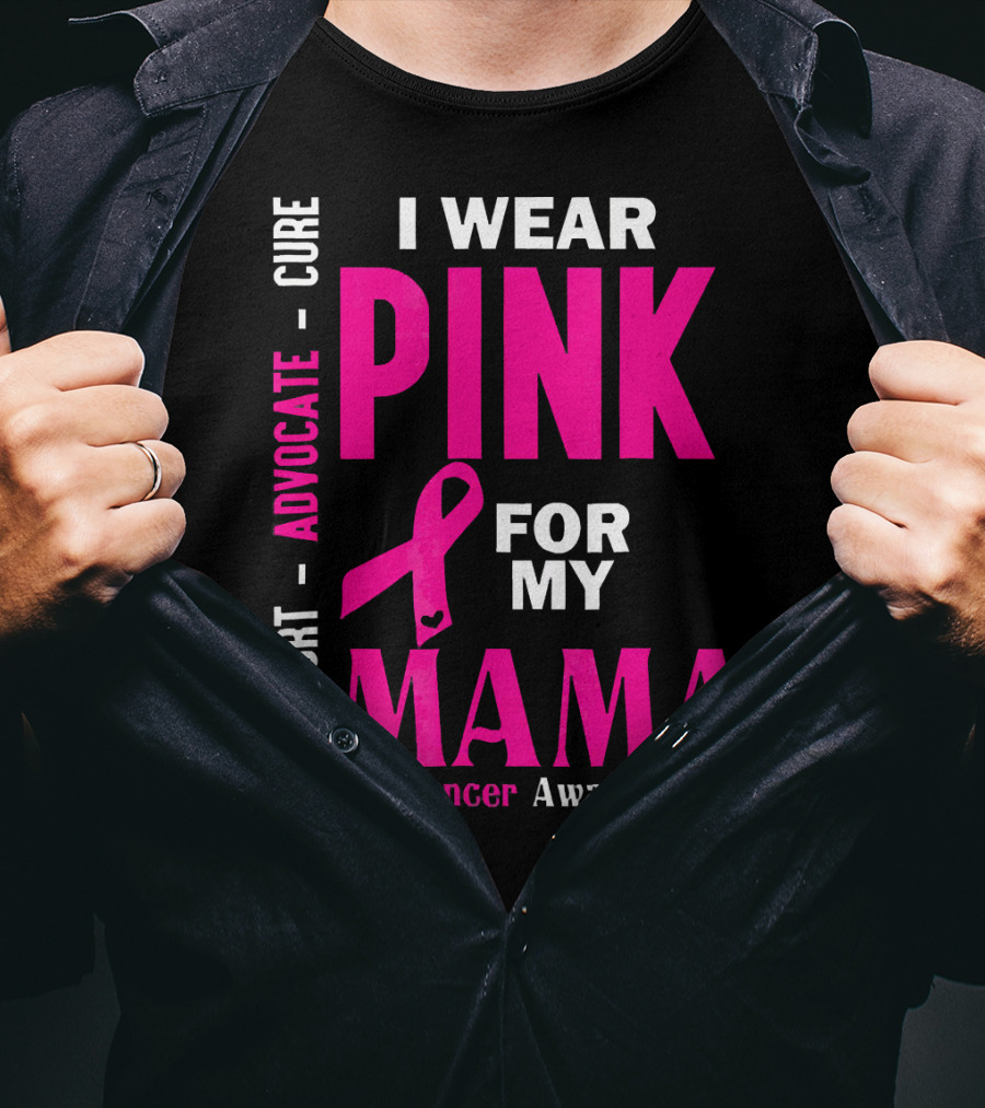 I Wear Pink For My Mama Breast Cancer Awareness Advocate Cure Support T-Shirt