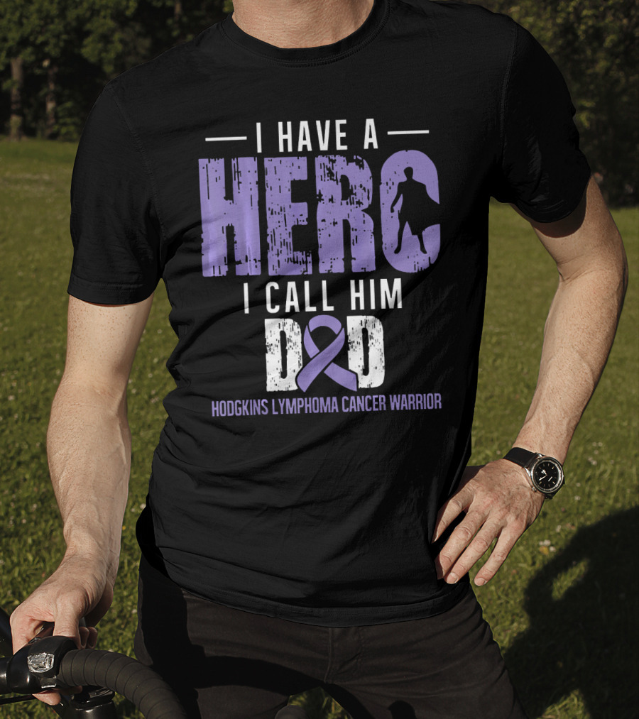 I Have A Hero I Call Him Dad Hodgkins Lymphoma Cancer Warrior T-Shirt