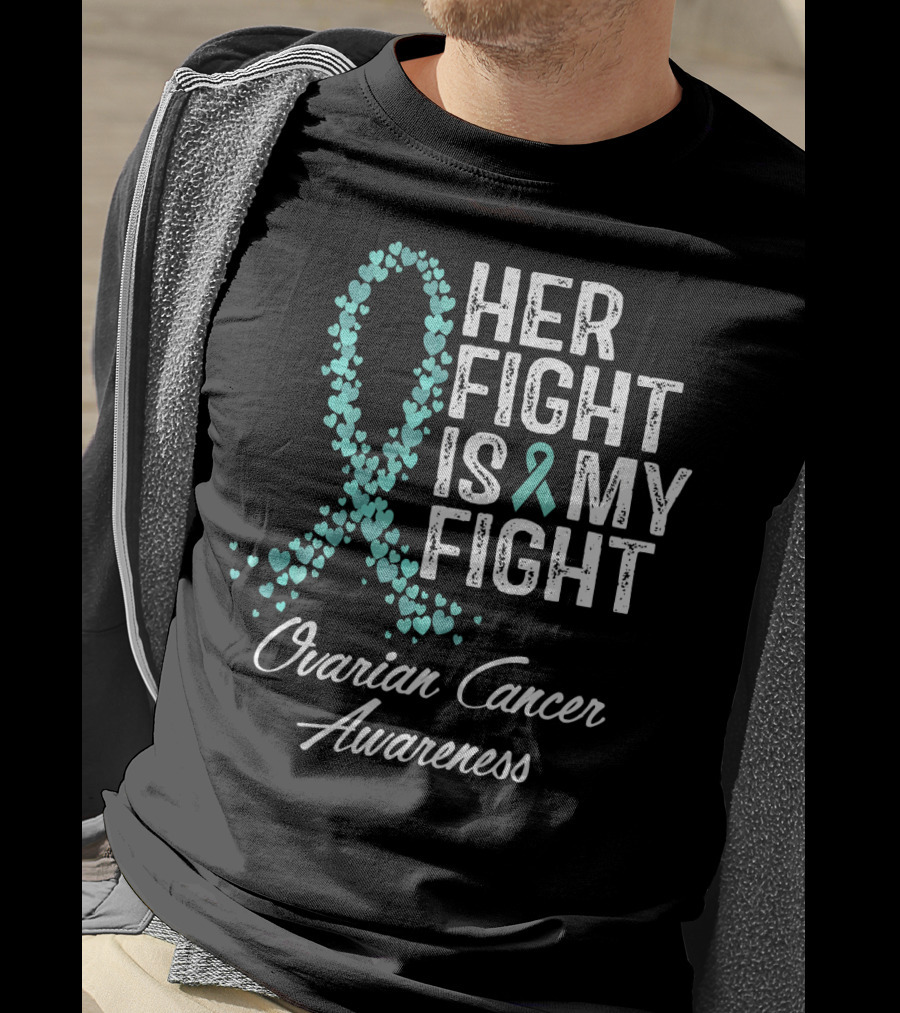 Her Fight Is My Fight Ovarian Cancer Awareness T-Shirt