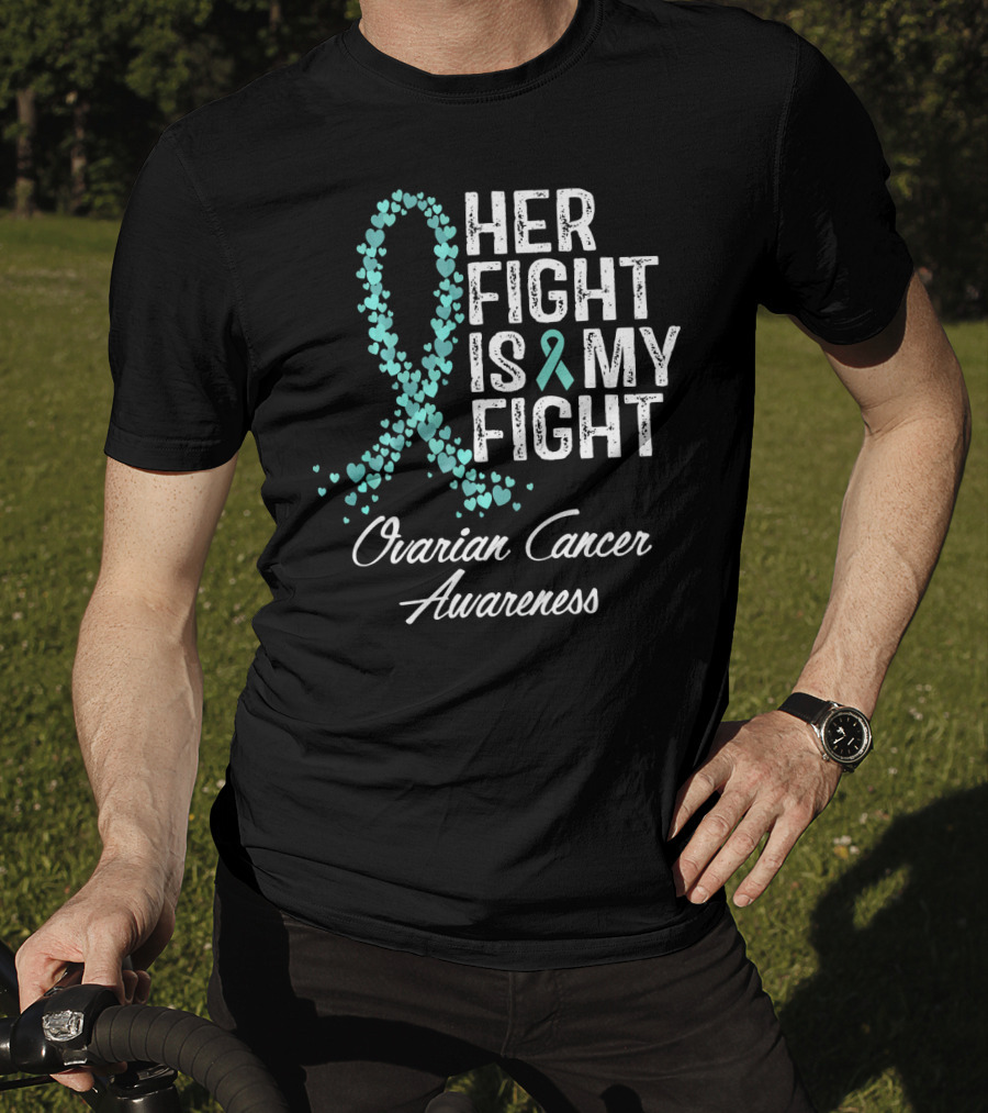 Her Fight Is My Fight Ovarian Cancer Awareness T-Shirt