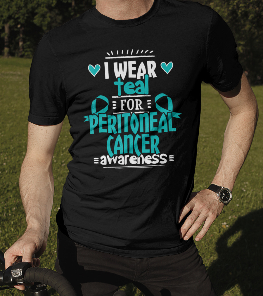 I Wear Teal For Peritoneal Cancer Awareness T-Shirt