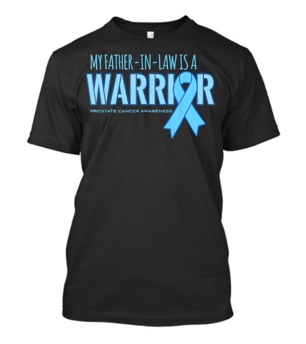 My Father-in-Law Is A Warrior Prostate Cancer Awareness T-Shirt