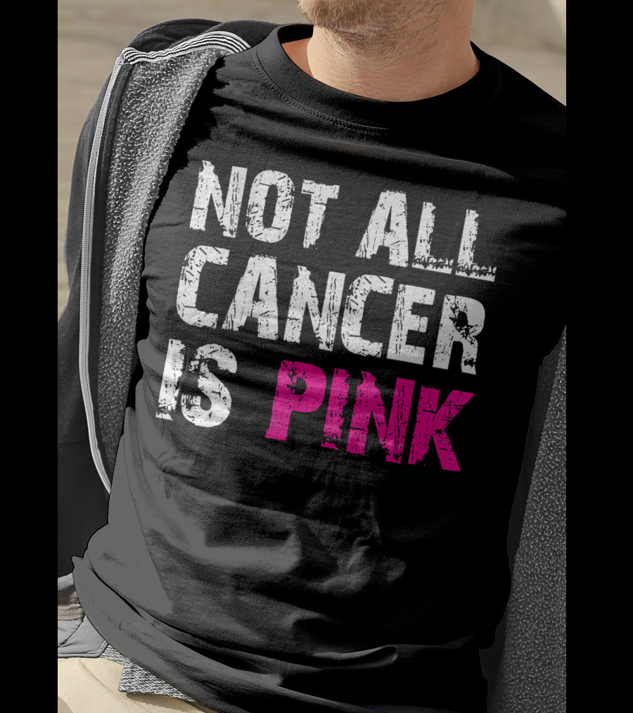 Not All Cancer Is Pink Breast Cancer Awareness T-Shirt