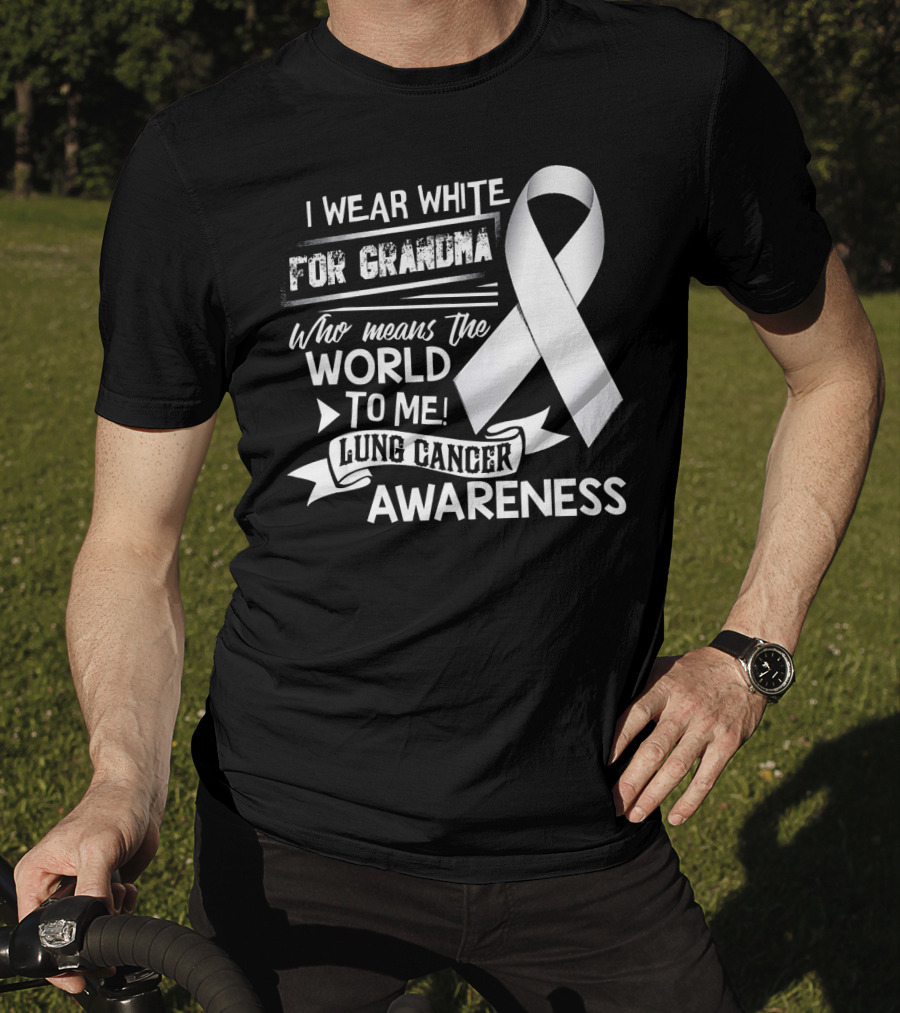 I Wear White For Grandma Who Means The World To Me Lung Cancer Awareness T-Shirt