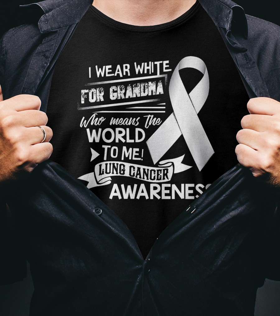 I Wear White For Grandma Who Means The World To Me Lung Cancer Awareness T-Shirt
