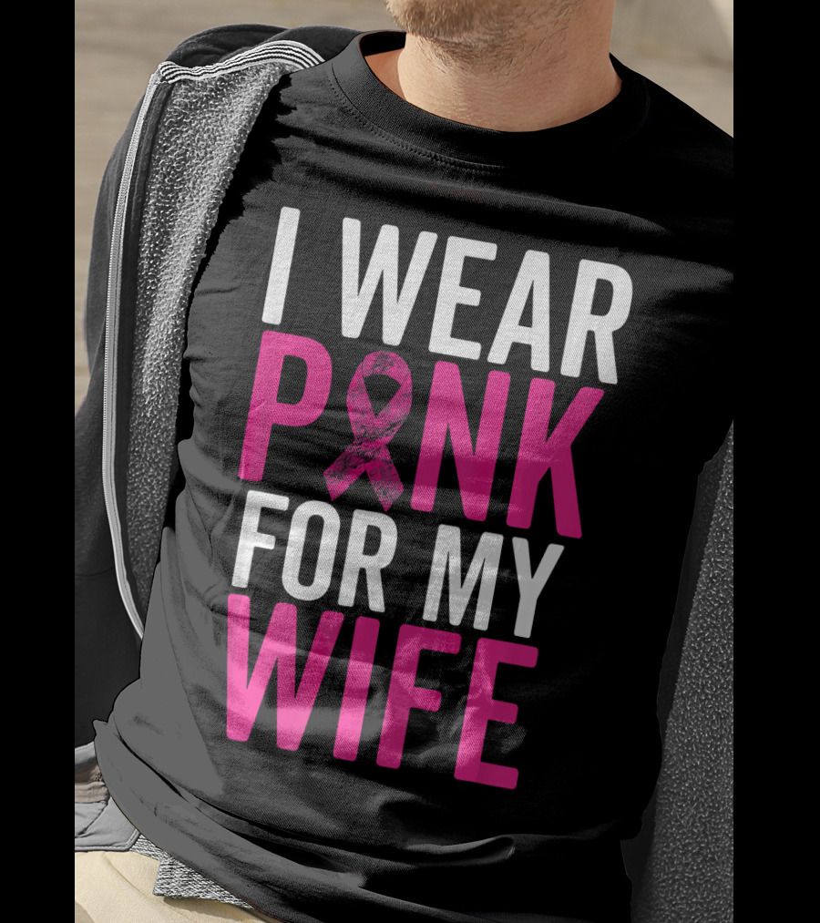 I Wear Pink For My Wife Breast Cancer Awareness T-Shirt