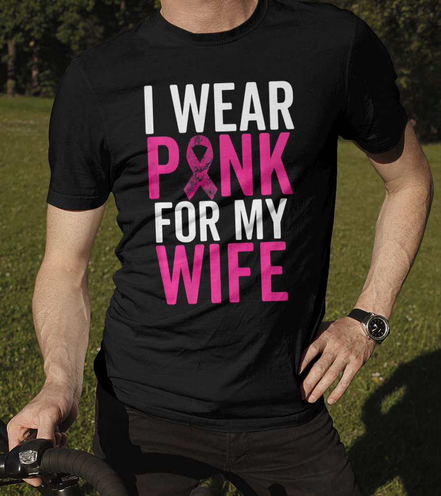 I Wear Pink For My Wife Breast Cancer Awareness T-Shirt