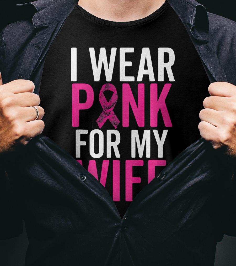 I Wear Pink For My Wife Breast Cancer Awareness T-Shirt