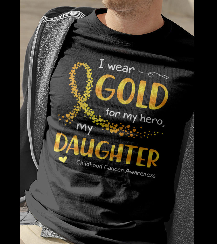 I Wear Gold For My Hero My Daughter Childhood Cancer Awareness T-Shirt
