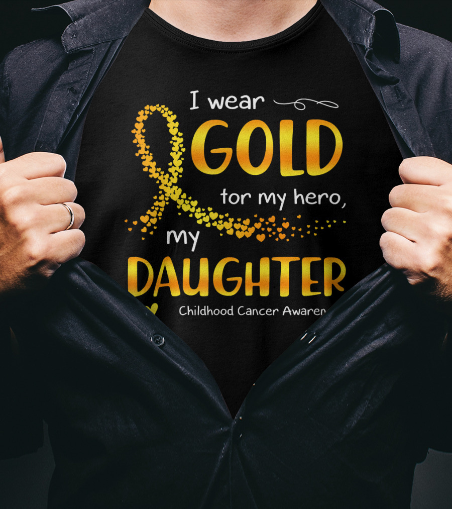 I Wear Gold For My Hero My Daughter Childhood Cancer Awareness T-Shirt