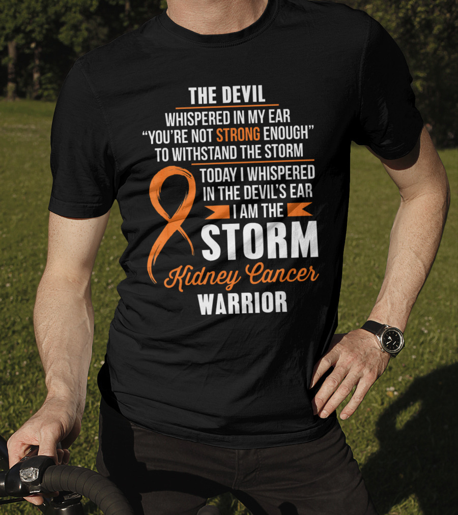 The Devil Whispered IN My Ear I Am The Storm Kidney Cancer Warrior T-Shirt
