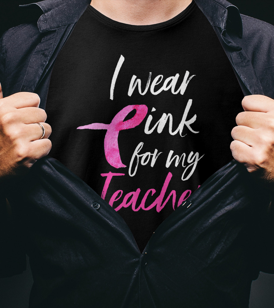 I Wear Pink For My Teacher Breast Cancer Awareness T-Shirt