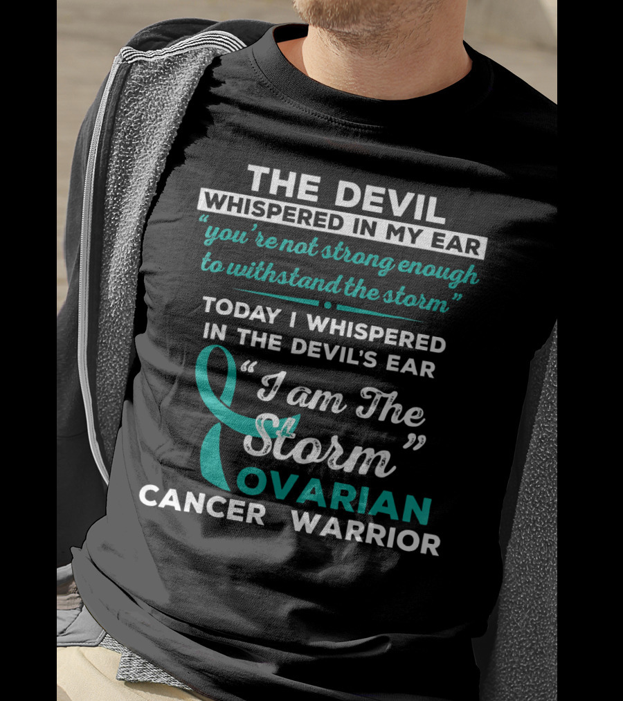 The Devil Whispered Ovarian Cancer Warrior I Am The Storm T-Shirt