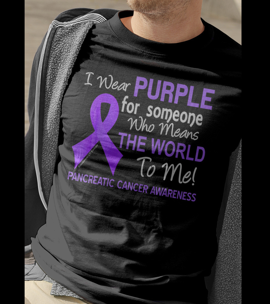 I Wear Purple For Someone Who Means The World To Me Pancreatic Cancer Awareness T-Shirt