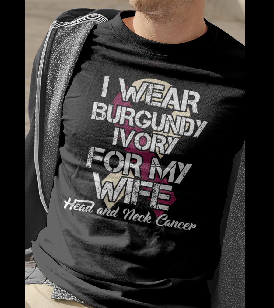 I Wear Burgundy Ivory For My Wife Head And Neck Cancer T-Shirt
