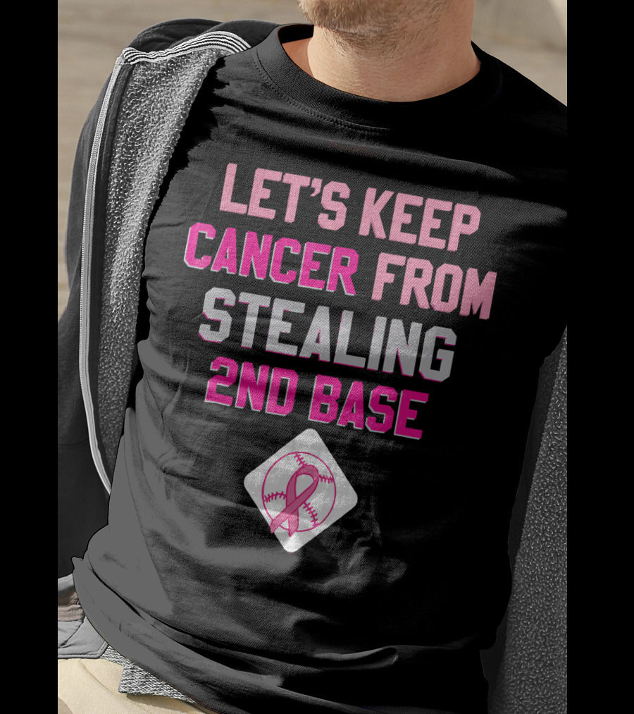 Let's Keep Cancer From Stealing 2nd Base Pink Ribbon Baseball Awareness T-Shirt