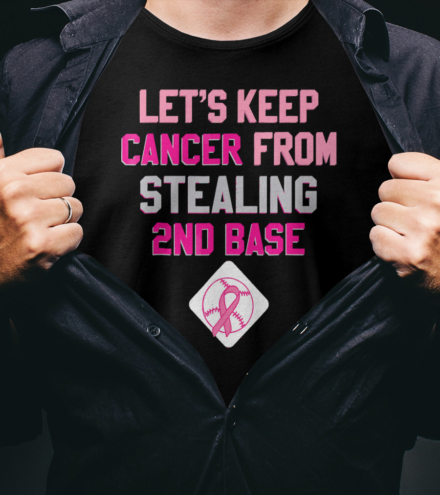 Let's Keep Cancer From Stealing 2nd Base Pink Ribbon Baseball Awareness T-Shirt