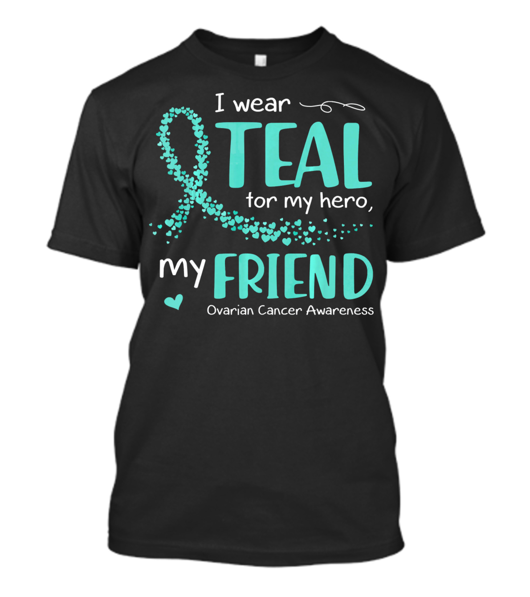 I Wear Teal For My Hero My Friend Ovarian Cancer Awareness T-Shirt