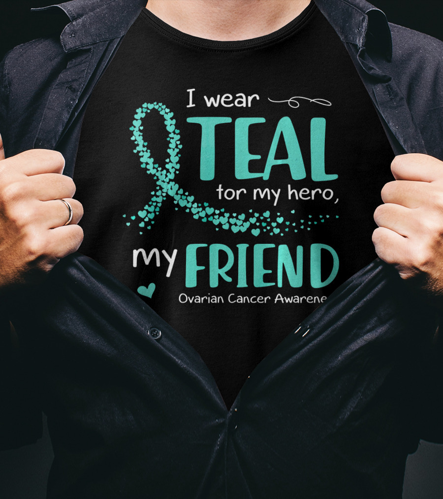 I Wear Teal For My Hero My Friend Ovarian Cancer Awareness T-Shirt