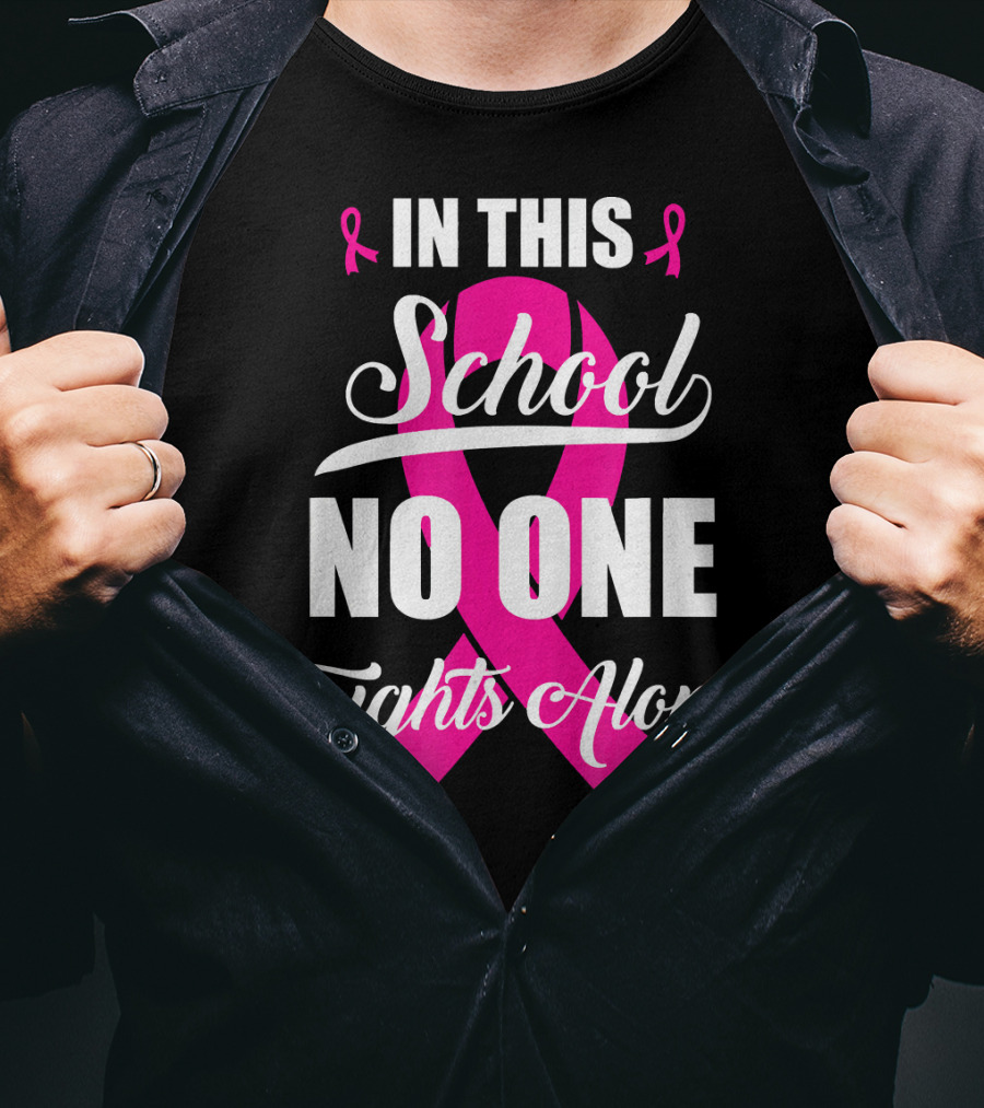 In This School No One Fights Alone Breast Cancer Awareness Pink T-Shirt