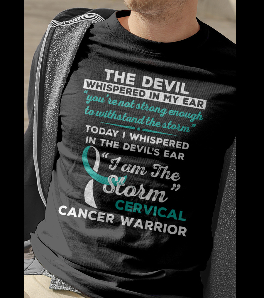 The Devil Whispered In My Ear Cervical Cancer Warrior I Am The Storm T-Shirt