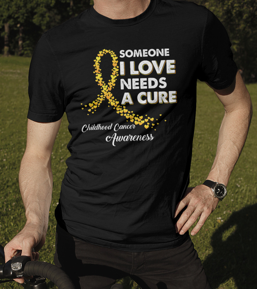 Someone I Love Needs A Cure Childhood Cancer Awareness T-Shirt