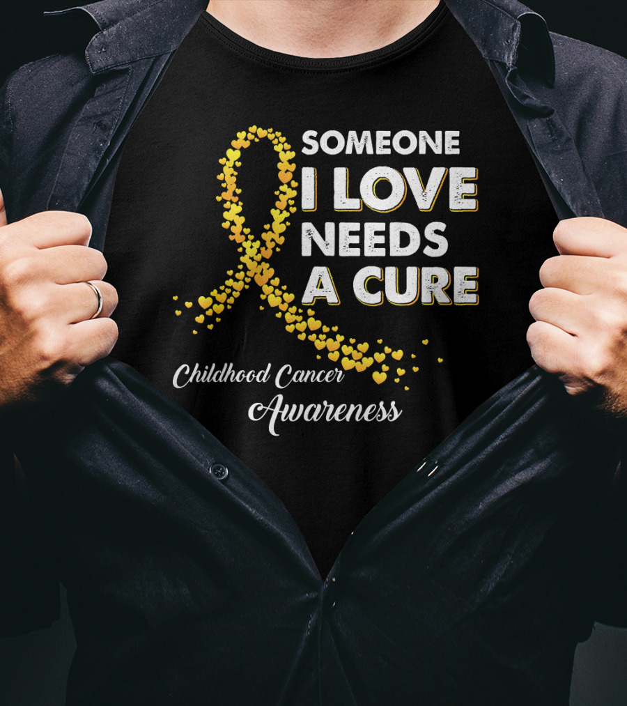 Someone I Love Needs A Cure Childhood Cancer Awareness T-Shirt