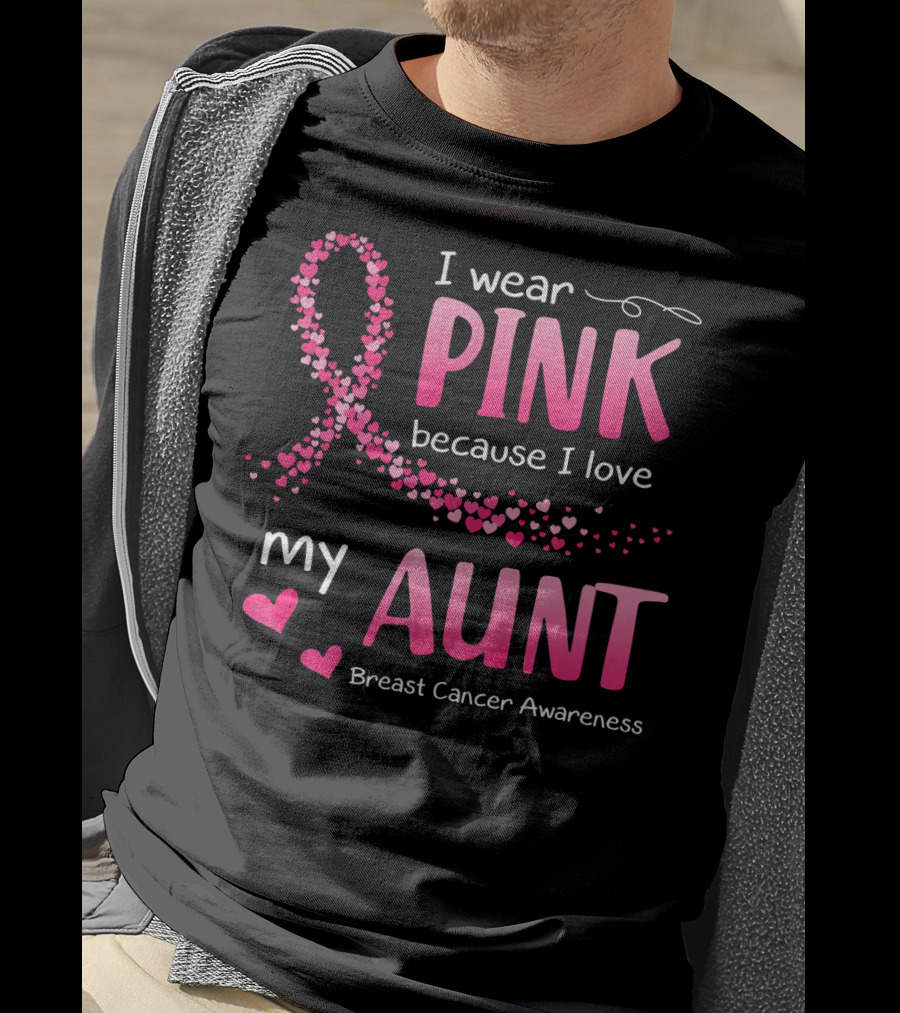 I Wear Pink Because I Love My Aunt Breast Cancer Awareness T-Shirt